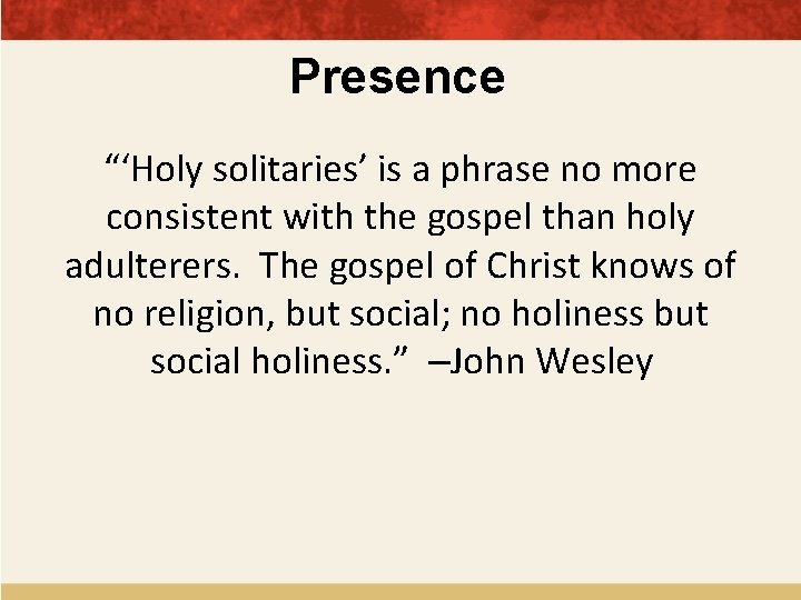Presence “‘Holy solitaries’ is a phrase no more consistent with the gospel than holy
