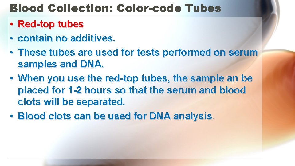 Blood Collection: Color-code Tubes • • • Red-top tubes contain no additives. These tubes