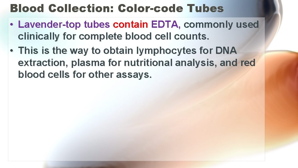 Blood Collection: Color-code Tubes • Lavender-top tubes contain EDTA, commonly used clinically for complete