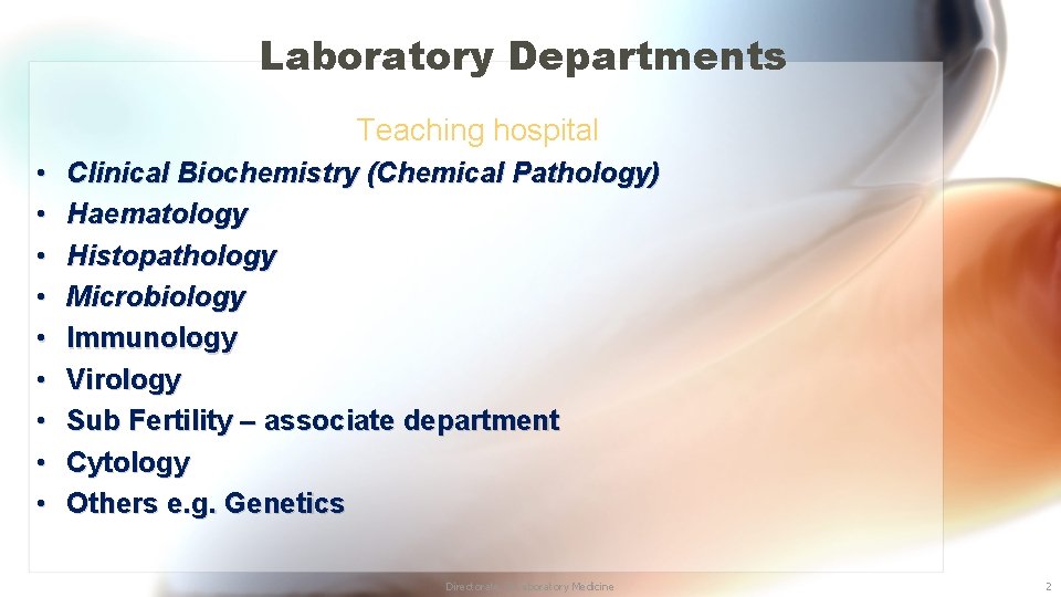 Laboratory Departments Teaching hospital • • • Clinical Biochemistry (Chemical Pathology) Haematology Histopathology Microbiology