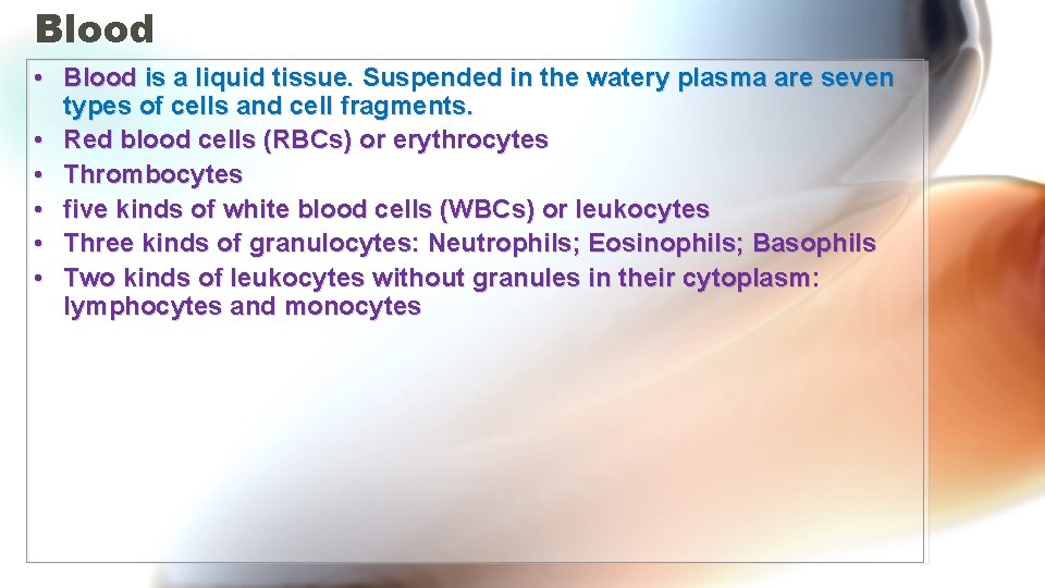 Blood • Blood is a liquid tissue. Suspended in the watery plasma are seven