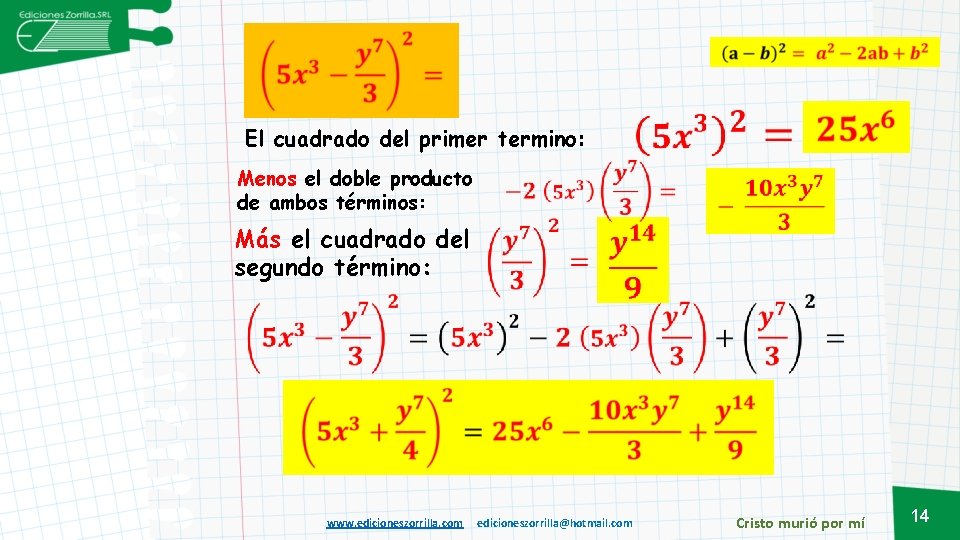  El cuadrado del primer termino: Menos el doble producto de ambos términos: Más