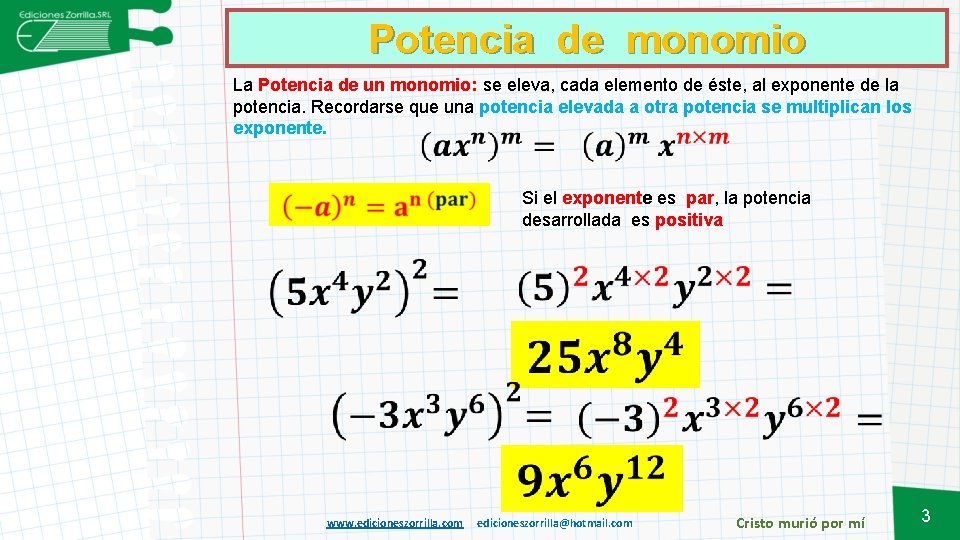 Potencia de monomio La Potencia de un monomio: se eleva, cada elemento de éste,