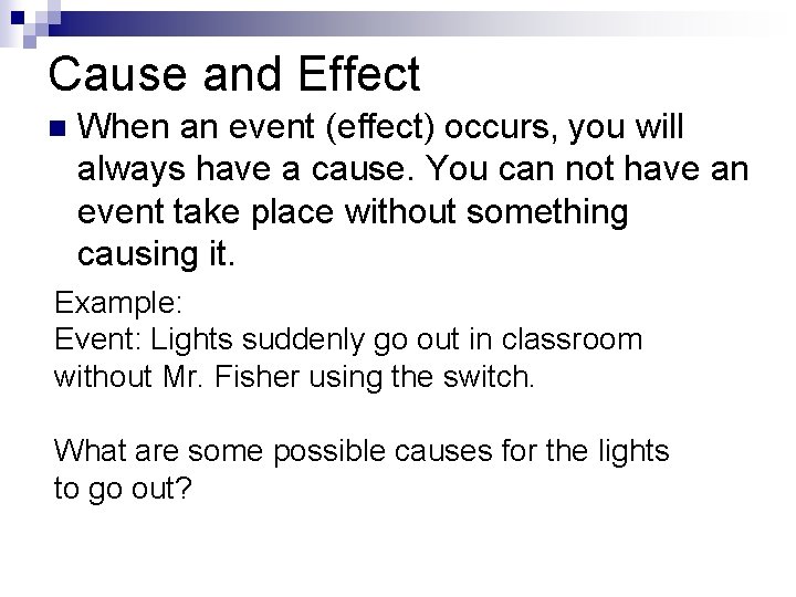 Cause and Effect n When an event (effect) occurs, you will always have a