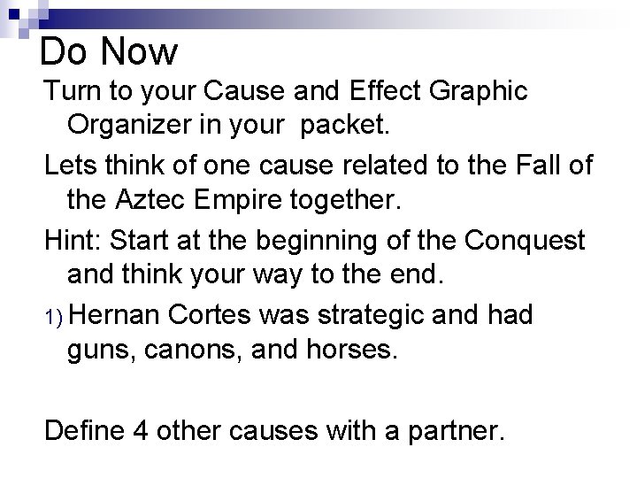 Do Now Turn to your Cause and Effect Graphic Organizer in your packet. Lets