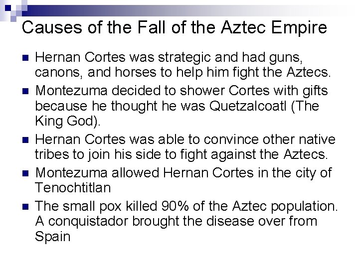 Causes of the Fall of the Aztec Empire n n n Hernan Cortes was