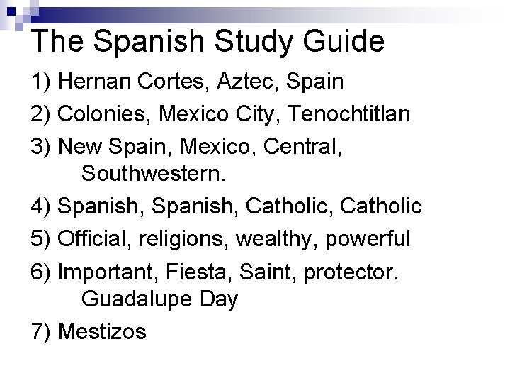 The Spanish Study Guide 1) Hernan Cortes, Aztec, Spain 2) Colonies, Mexico City, Tenochtitlan