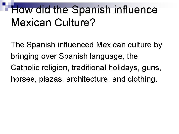 How did the Spanish influence Mexican Culture? The Spanish influenced Mexican culture by bringing