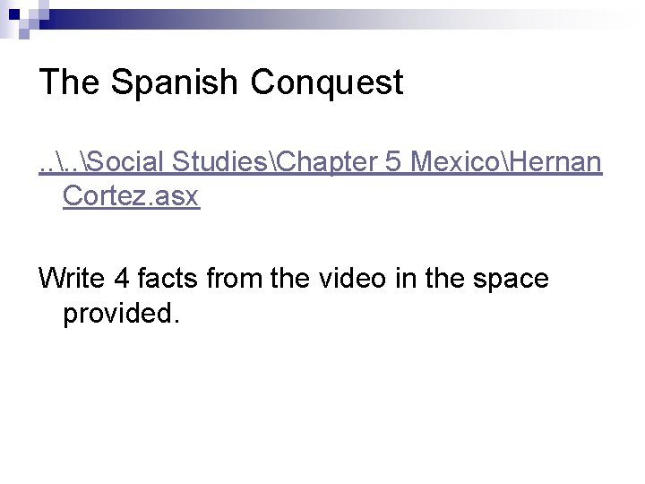 The Spanish Conquest. . Social StudiesChapter 5 MexicoHernan Cortez. asx Write 4 facts from