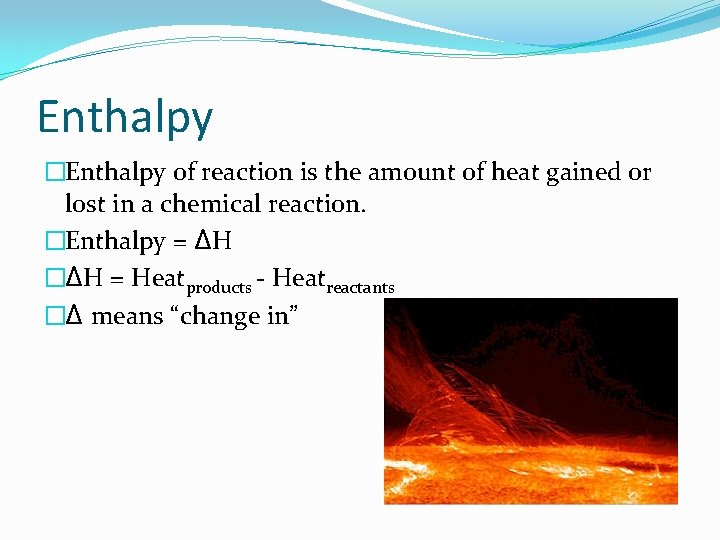 Enthalpy �Enthalpy of reaction is the amount of heat gained or lost in a