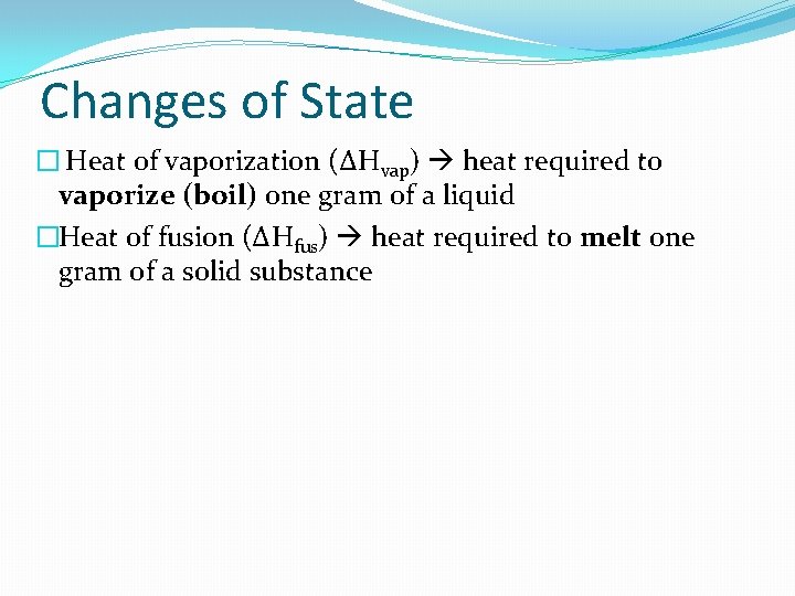 Changes of State � Heat of vaporization (ΔHvap) heat required to vaporize (boil) one