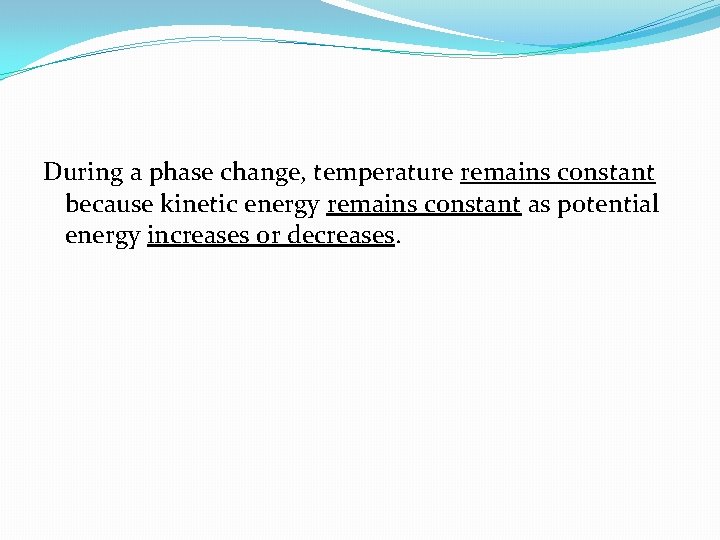 During a phase change, temperature remains constant because kinetic energy remains constant as potential