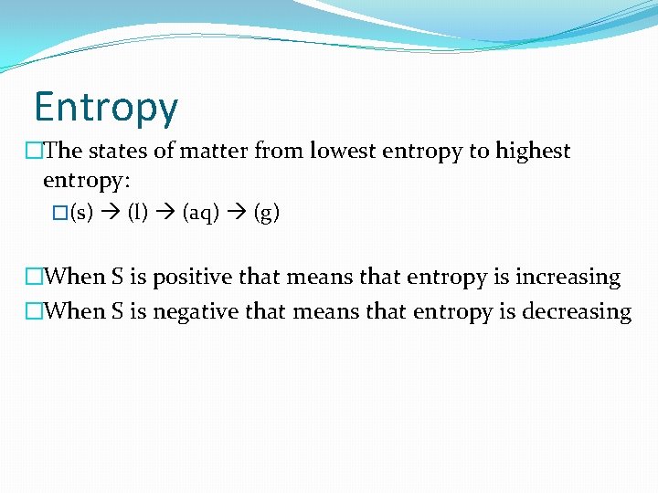 Entropy �The states of matter from lowest entropy to highest entropy: �(s) (l) (aq)