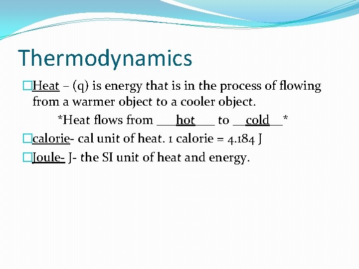 Thermodynamics �Heat – (q) is energy that is in the process of flowing from