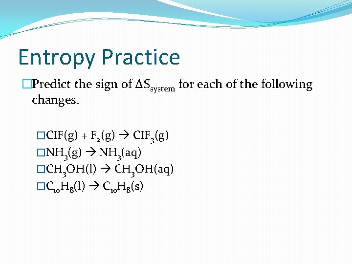 Entropy Practice �Predict the sign of ∆Ssystem for each of the following changes. �CIF(g)