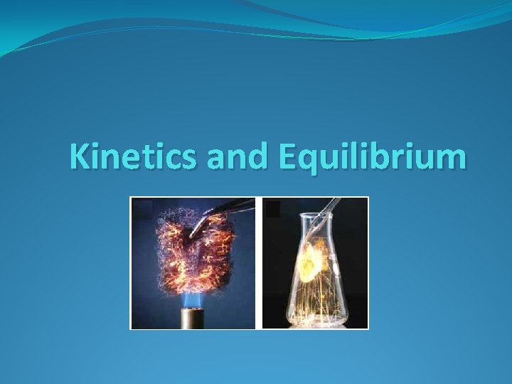 Kinetics and Equilibrium 