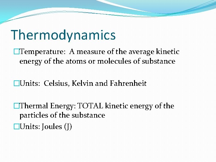 Thermodynamics �Temperature: A measure of the average kinetic energy of the atoms or molecules