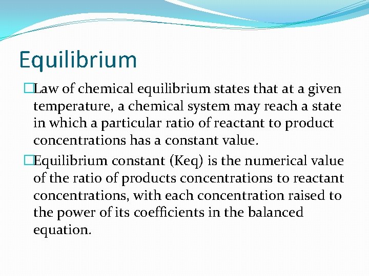 Equilibrium �Law of chemical equilibrium states that at a given temperature, a chemical system