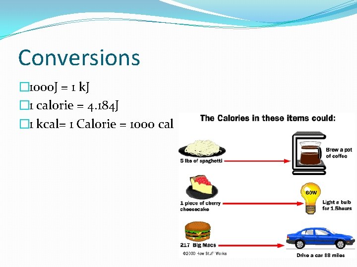 Conversions � 1000 J = 1 k. J � 1 calorie = 4. 184
