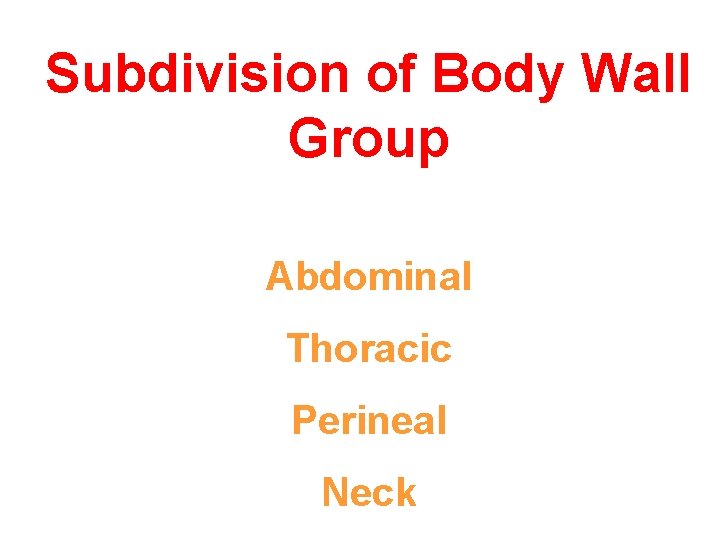 Subdivision of Body Wall Group Abdominal Thoracic Perineal Neck 