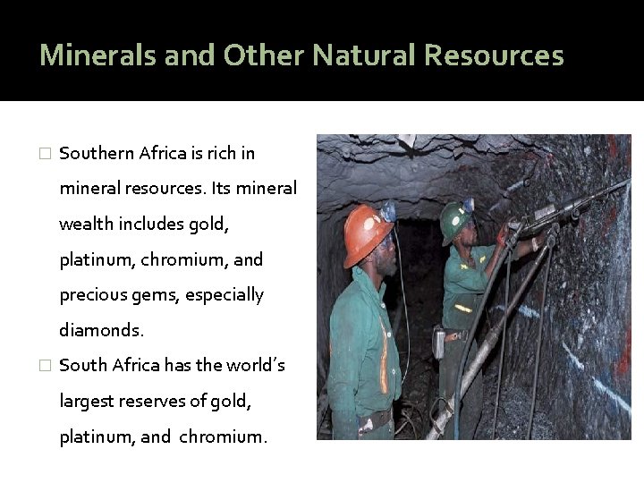 Minerals and Other Natural Resources � Southern Africa is rich in mineral resources. Its
