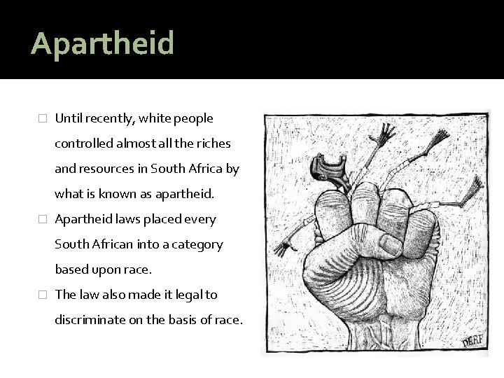 Apartheid � Until recently, white people controlled almost all the riches and resources in