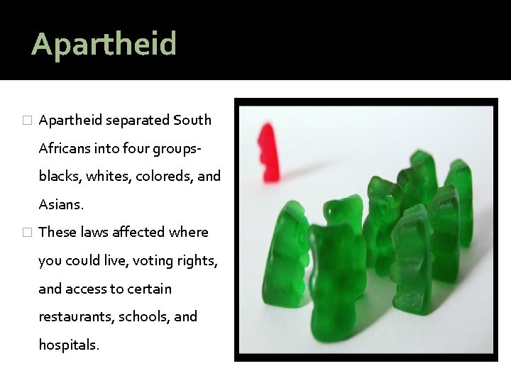 Apartheid � Apartheid separated South Africans into four groupsblacks, whites, coloreds, and Asians. �