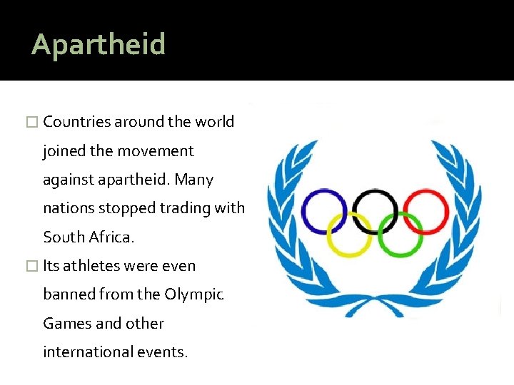 Apartheid � Countries around the world joined the movement against apartheid. Many nations stopped