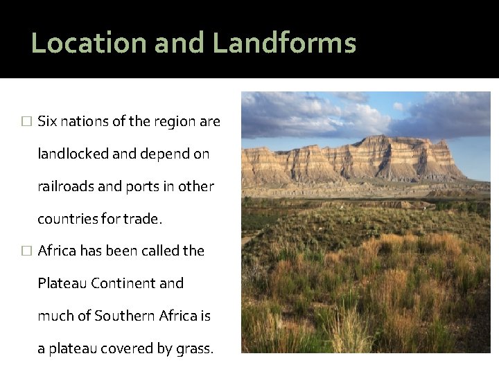 Location and Landforms � Six nations of the region are landlocked and depend on