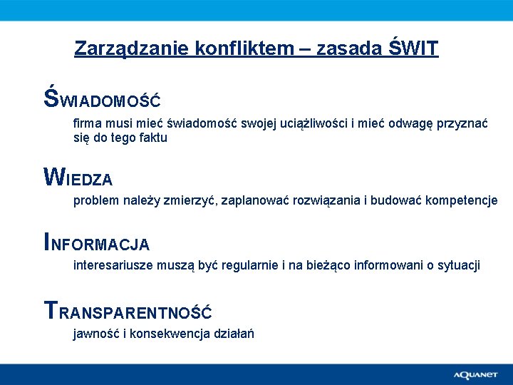 Zarządzanie konfliktem – zasada ŚWIT ŚWIADOMOŚĆ firma musi mieć świadomość swojej uciążliwości i mieć