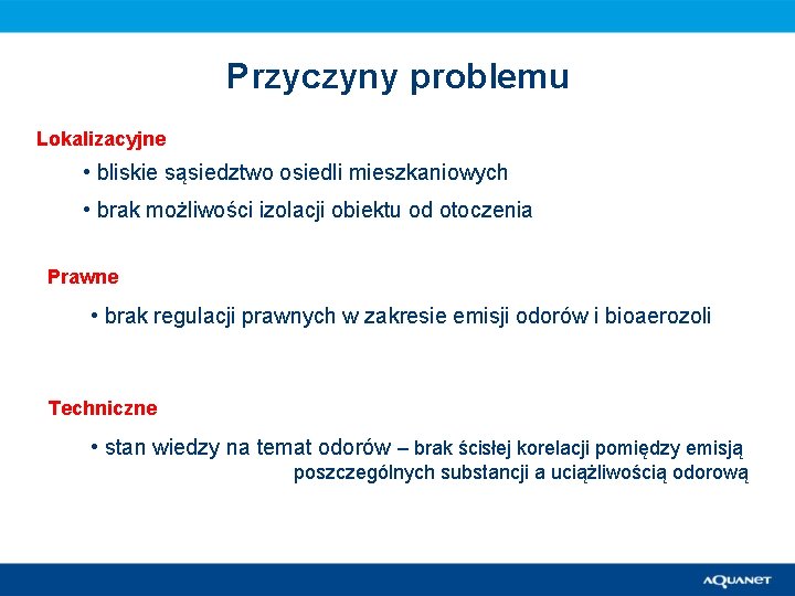 Przyczyny problemu Lokalizacyjne • bliskie sąsiedztwo osiedli mieszkaniowych • brak możliwości izolacji obiektu od