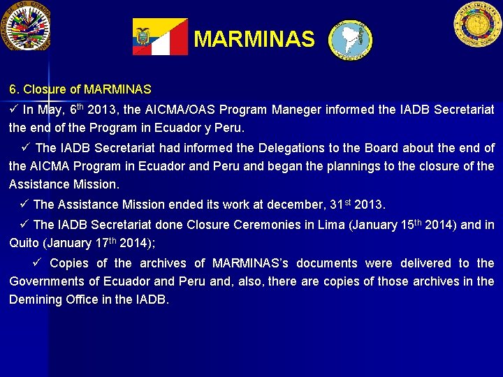 MARMINAS 6. Closure of MARMINAS In May, 6 th 2013, the AICMA/OAS Program Maneger