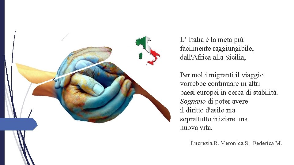 L’ Italia è la meta più facilmente raggiungibile, dall'Africa alla Sicilia, Per molti migranti