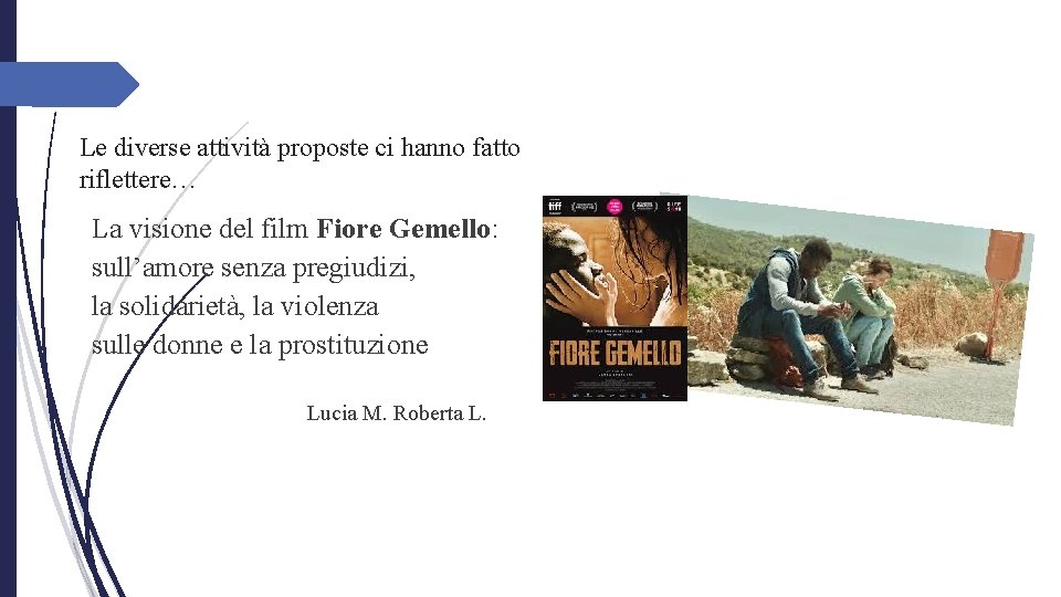 Le diverse attività proposte ci hanno fatto riflettere… La visione del film Fiore Gemello: