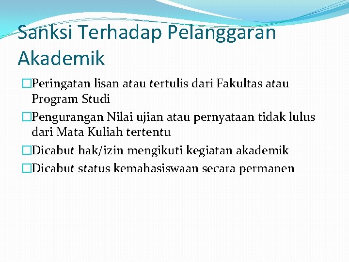 Sanksi Terhadap Pelanggaran Akademik �Peringatan lisan atau tertulis dari Fakultas atau Program Studi �Pengurangan