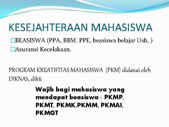 KESEJAHTERAAN MAHASISWA �BEASISWA (PPA, BBM. PPE, beasiswa belajar Usb, ) �Asuransi Kecelakaan. PROGRAM KREATIFITAS
