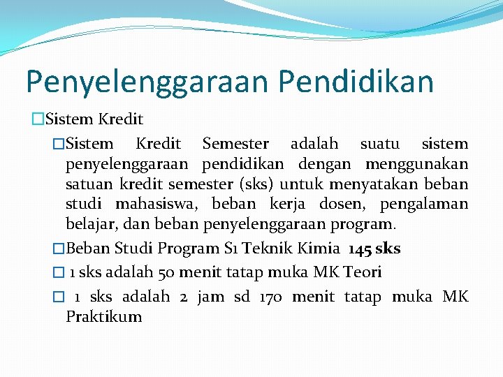 Penyelenggaraan Pendidikan �Sistem Kredit Semester adalah suatu sistem penyelenggaraan pendidikan dengan menggunakan satuan kredit