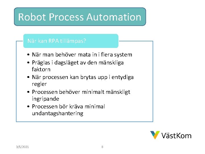 Robot Process Automation När kan RPA tillämpas? • När man behöver mata in i