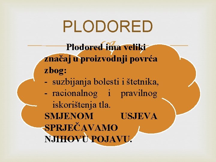 PLODORED Plodored ima veliki značaj u proizvodnji povrća zbog: - suzbijanja bolesti i štetnika,