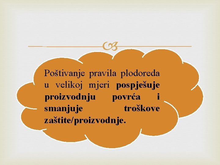  Poštivanje pravila plodoreda u velikoj mjeri pospješuje proizvodnju povrća i smanjuje troškove zaštite/proizvodnje.