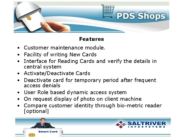 Features • Customer maintenance module. • Facility of writing New Cards • Interface for