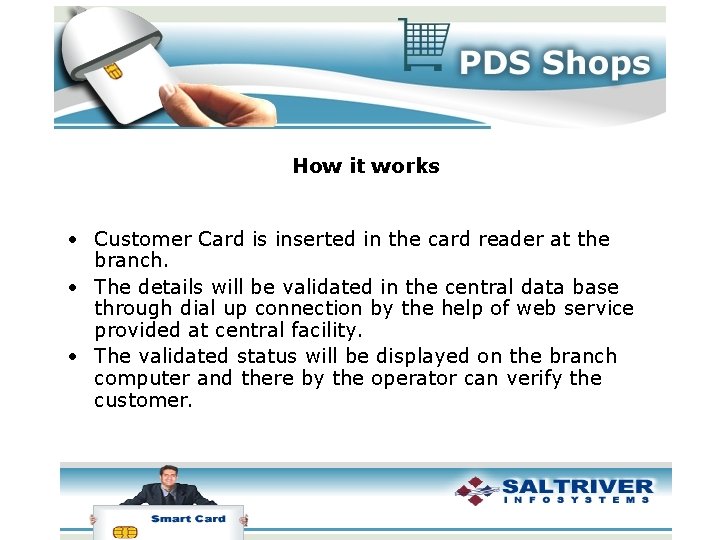How it works • Customer Card is inserted in the card reader at the