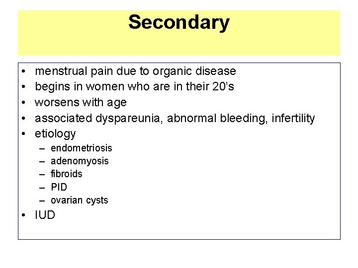 Secondary • • • menstrual pain due to organic disease begins in women who