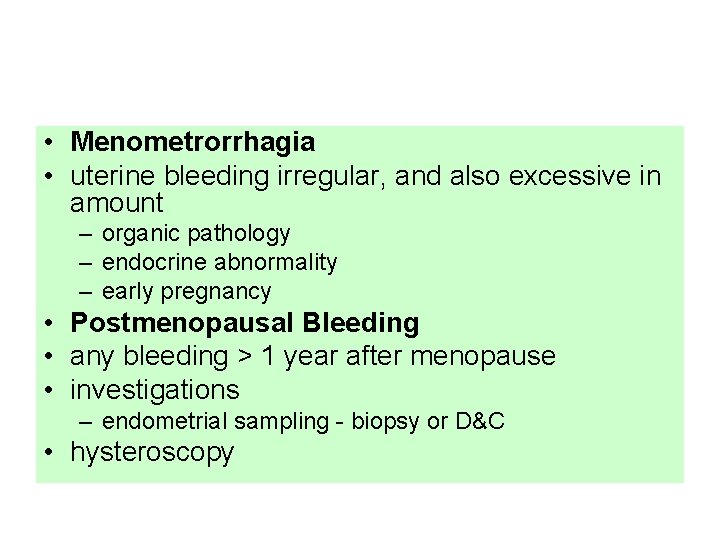  • Menometrorrhagia • uterine bleeding irregular, and also excessive in amount – organic