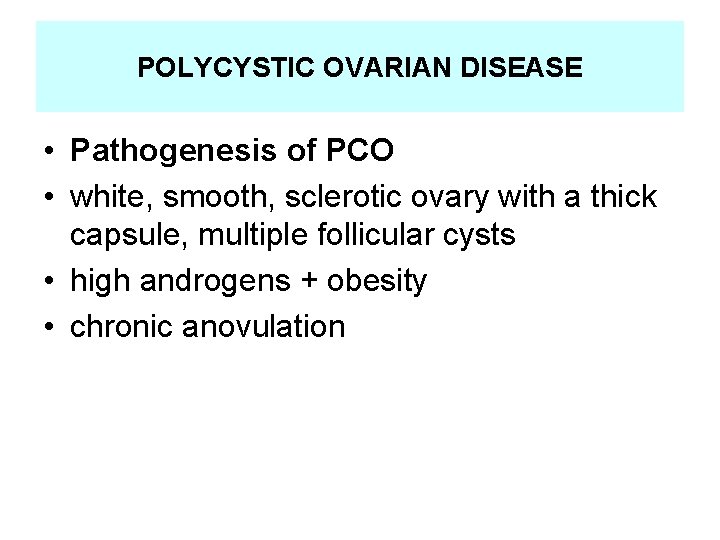 POLYCYSTIC OVARIAN DISEASE • Pathogenesis of PCO • white, smooth, sclerotic ovary with a