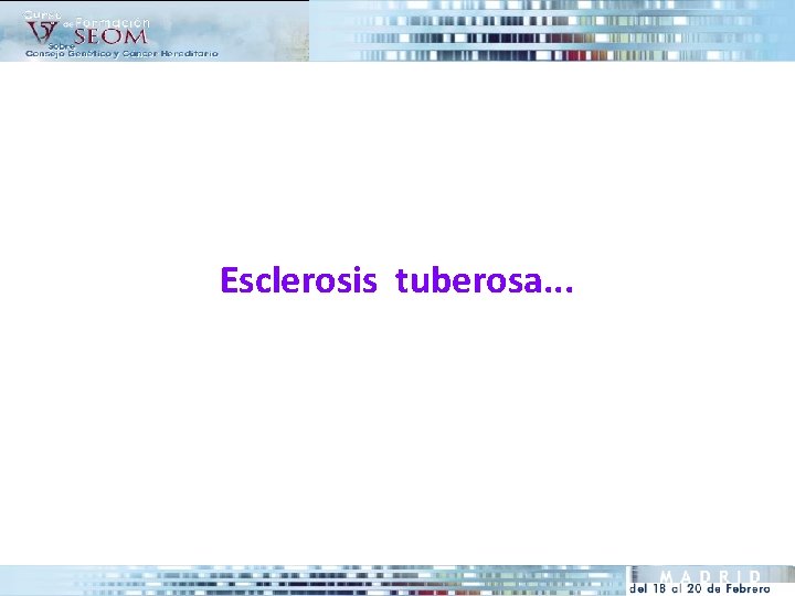 Esclerosis tuberosa. . . 