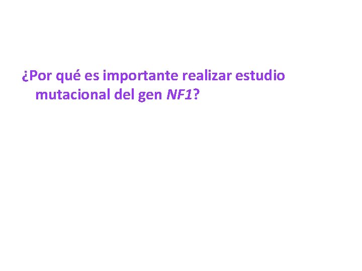 ¿Por qué es importante realizar estudio mutacional del gen NF 1? 