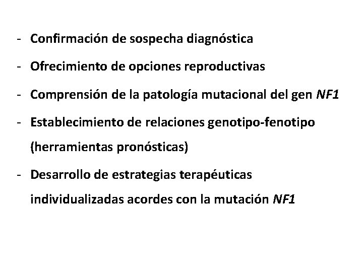 - Confirmación de sospecha diagnóstica - Ofrecimiento de opciones reproductivas - Comprensión de la