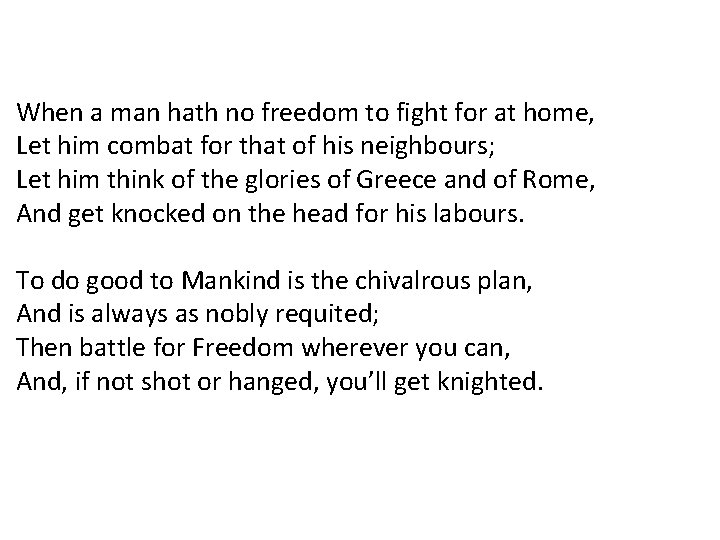 When a man hath no freedom to fight for at home, Let him combat