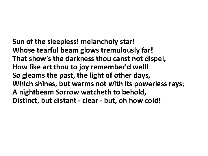 Sun of the sleepless! melancholy star! Whose tearful beam glows tremulously far! That show's